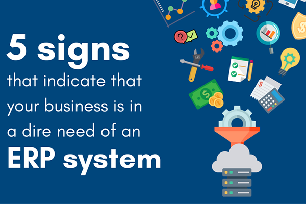 Signs That Indicate Your Business is in a Dire Need of an ERP System when to use erp